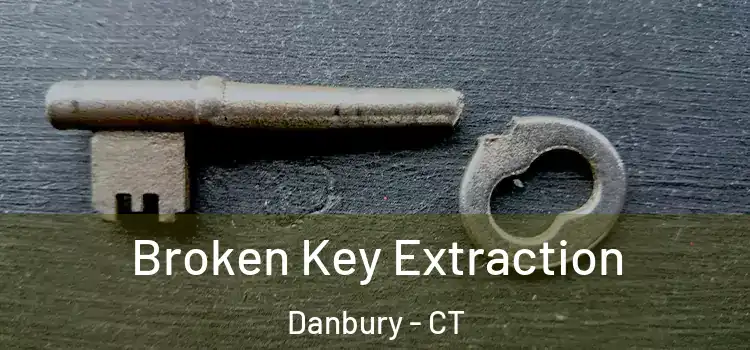 Broken Key Extraction Danbury - CT