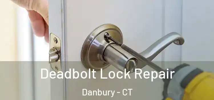  Deadbolt Lock Repair Danbury - CT