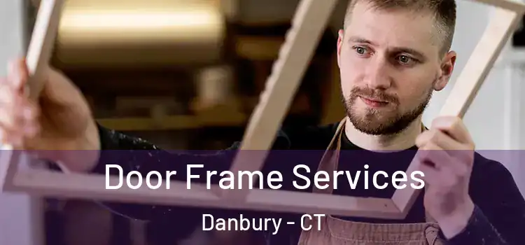 Door Frame Services Danbury - CT