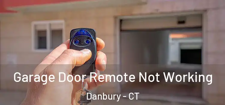  Garage Door Remote Not Working Danbury - CT
