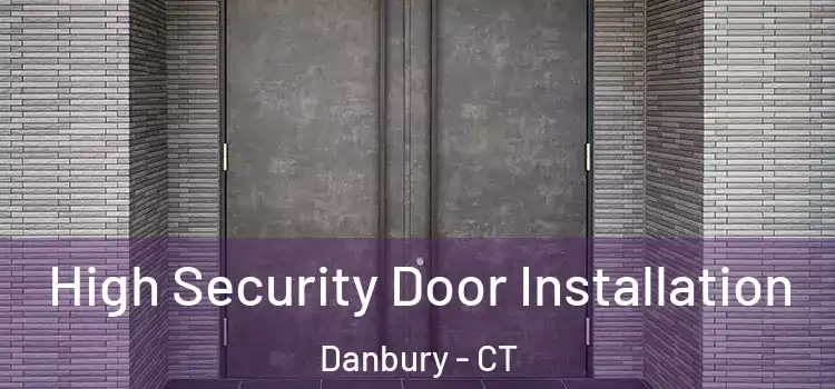 High Security Door Installation Danbury - CT