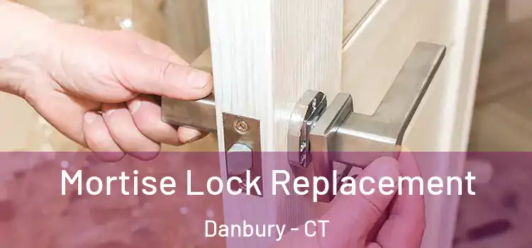 Mortise Lock Replacement Danbury - CT