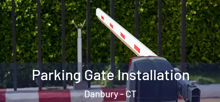 Parking Gate Installation Danbury - CT